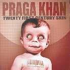 Praga Khan - Twenty First Century Skin