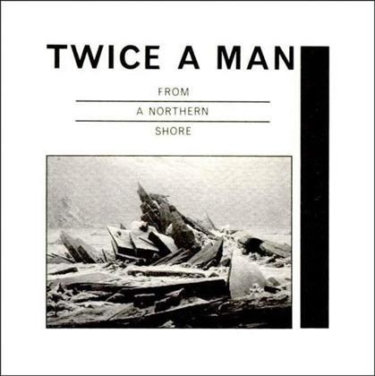 Twice A Man - From A Northern Shore