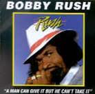 Bobby Rush - Man Can Give It