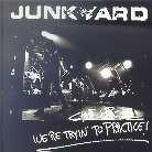 Junkyard - Shut Up We're Trying To Practice