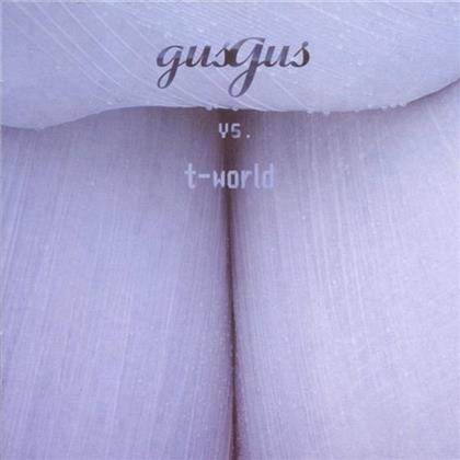 Gus Gus - Vs T-World - Remixes