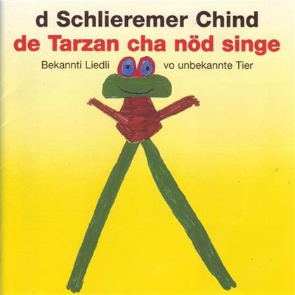 D'Schlieremer Chind - De Tarzan Cha Nöd Singe