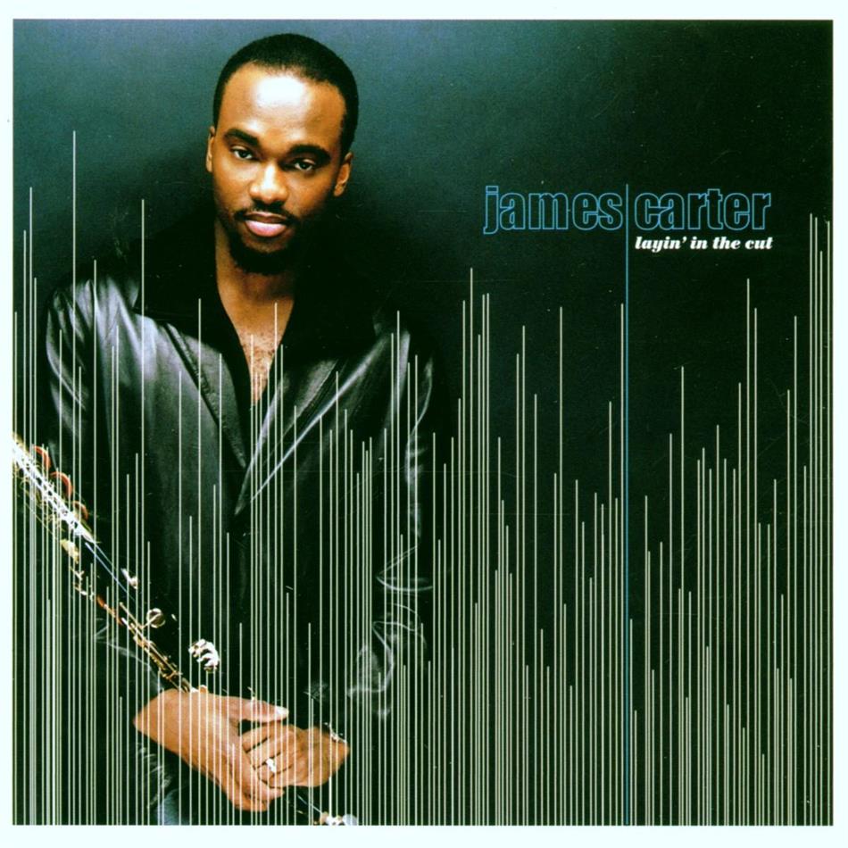 James Carter - Layin' In The Cut