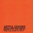 Artful Dodger - Please Don't Turn Me On
