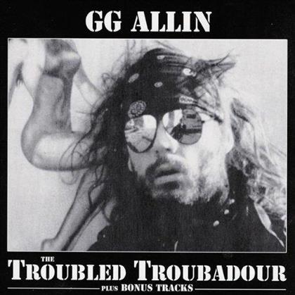 G.G. Allin - Troubled Troubadour