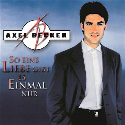 Axel Becker - So Eine Liebe Gibt Es Einmal Nur