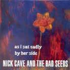 Nick Cave & The Bad Seeds - As Sat Sadly By Her Side