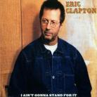 Eric Clapton - Ain't Gonna Stand For It