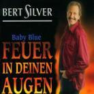 Bert Silver - Baby Blue-Feuer In Deinen