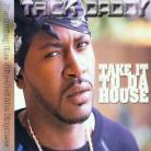 Trick Daddy - Take It To Da House
