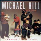 Michael Hill - Larger Than Life