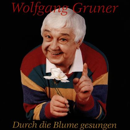 Wolfgang Gruner - Durch Die Blume Gesungen