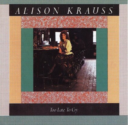 Alison Krauss - Too Late To Cry