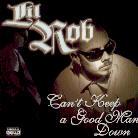 Lil Rob - Can't Keep A Good Man Down