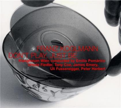 Franz Koglmann - Don't Play, Just Be