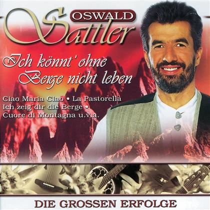 Oswald Sattler - Ich Könnt' Ohne Berge Nie Sein