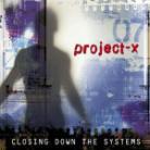 Project X - Closing Down The Systems