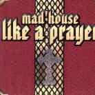 Mad House - Like A Prayer