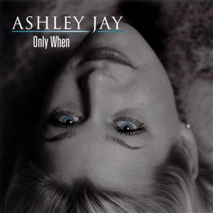 Ashley Jay - Only When