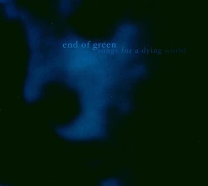 End Of Green - Songs For A Dying World