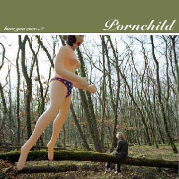 Pornchild - Have You Ever