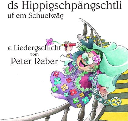 Peter Reber - Ds Hippigschpängschtli Uf Em Schuelwäg