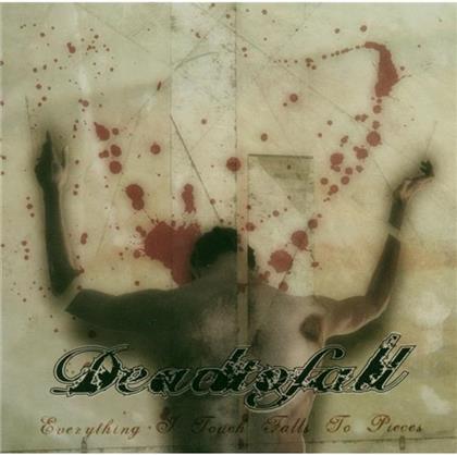 Dead To Fall - Everything I Touch Falls To Pieces