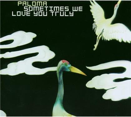 Paloma - Sometimes We Love You Truly