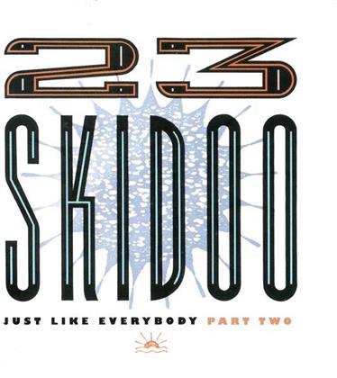 23 Skidoo - Just Like Everybody 2