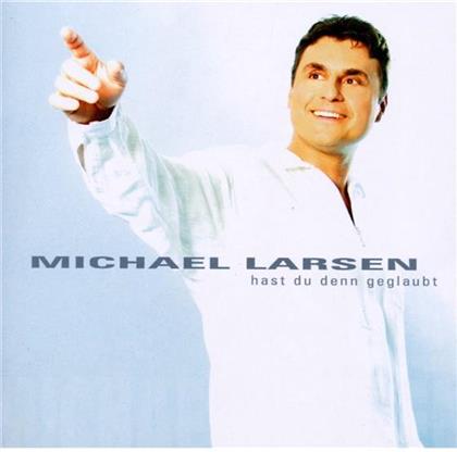Michael Larsen - Hast Du Denn Geglaubt