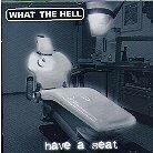 What The Hell (Ch) - Have A Seat