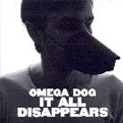 Omega Dog - It All Disappears