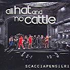 Scacciapensieri - All Hat And No Cattle