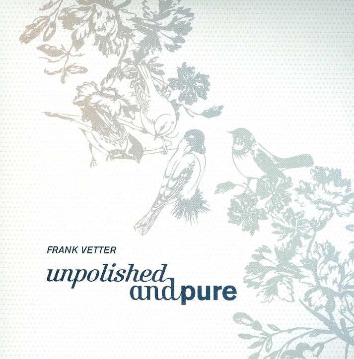 Frank Vetter - Unpolished And Pure