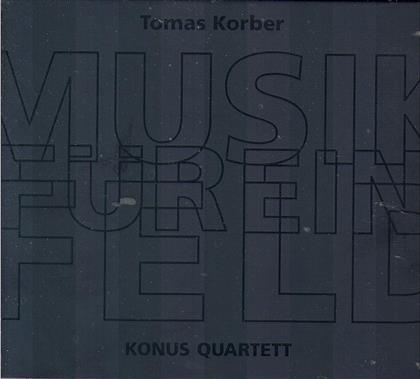 Tomas Korber & Konus Quartett - Musik Für Ein Feld - Fontastix CD