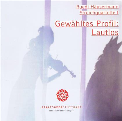 Ruedi Häusermann - Gewähötes Profil: Lautlos - Streichquartette I - Fontastix CD