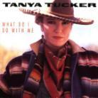 Tanya Tucker - What Do I Do With