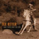 Tex Ritter - Have I Stayed Away Too Lo
