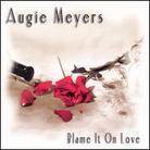 Augie Meyers - Blame It On Love