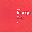 Your Lounge Your Music - Various 4