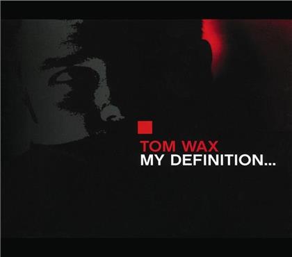 Tom Wax - My Definition