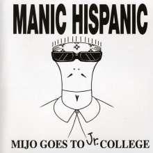 Manic Hispanic - Mijo Goes To Jr. College