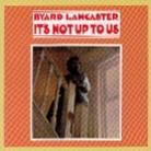 Byard Lancaster - It's Not Up To Us