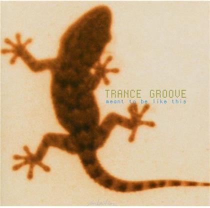 Trance Groove - Meant To Be Like This
