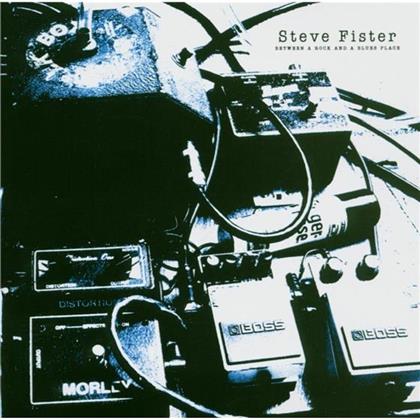 Steve Fister - Between A Rock And A Blues Place