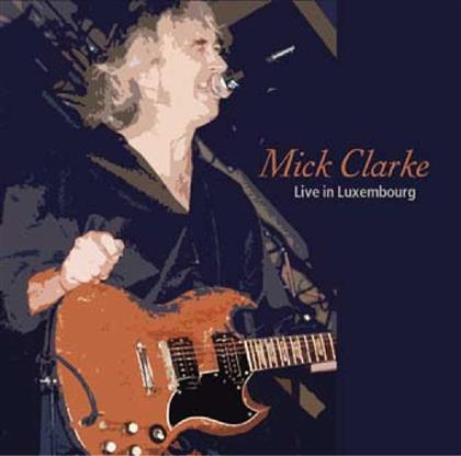 Mick Clarke - Live In Luxembourg