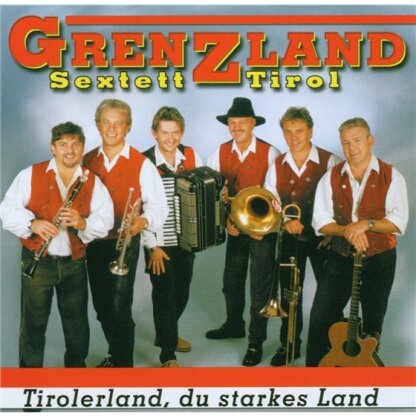 Grenzland Sextett Tirol - Tirolerland, Du Starkes Land
