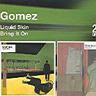 Gomez - Liquid Skin/Bring It On (2 CDs)