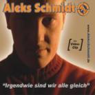 Aleks Schmidt - Irgendwie Sind Wir Alle Gleich