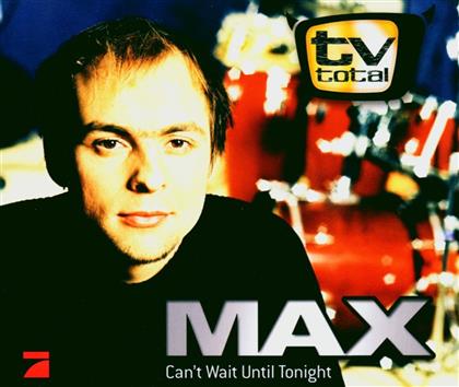 Max (Tv Total) - Can't Wait 1